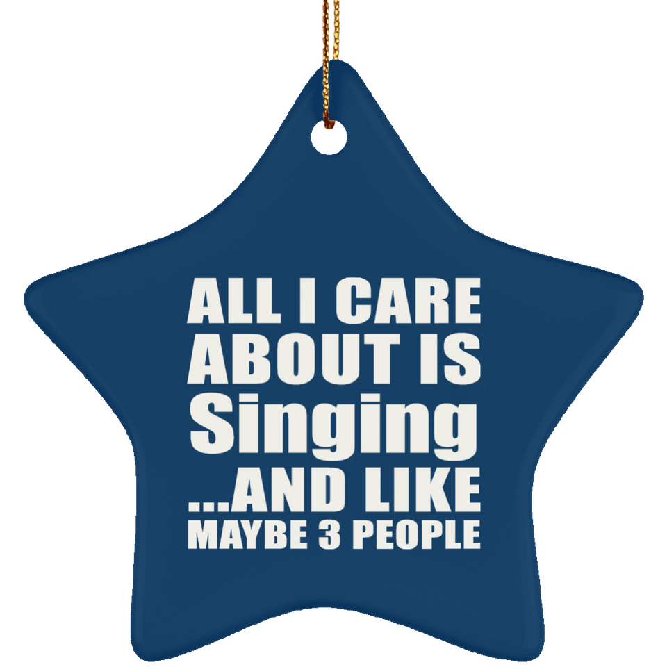All I Care About Is Singing - Star Ornament