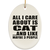 All I Care About Is Cat - Oval Ornament