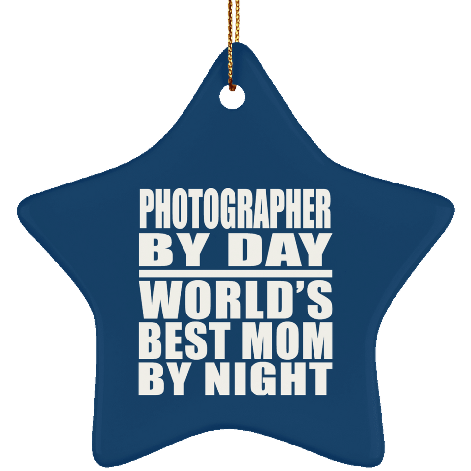 Photographer By Day World's Best Mom By Night - Star Ornament