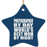 Photographer By Day World's Best Mom By Night - Star Ornament