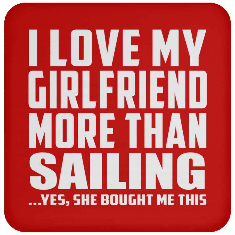I Love My Girlfriend More Than Sailing - Drink Coaster