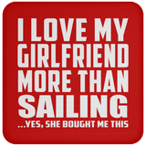 I Love My Girlfriend More Than Sailing - Drink Coaster