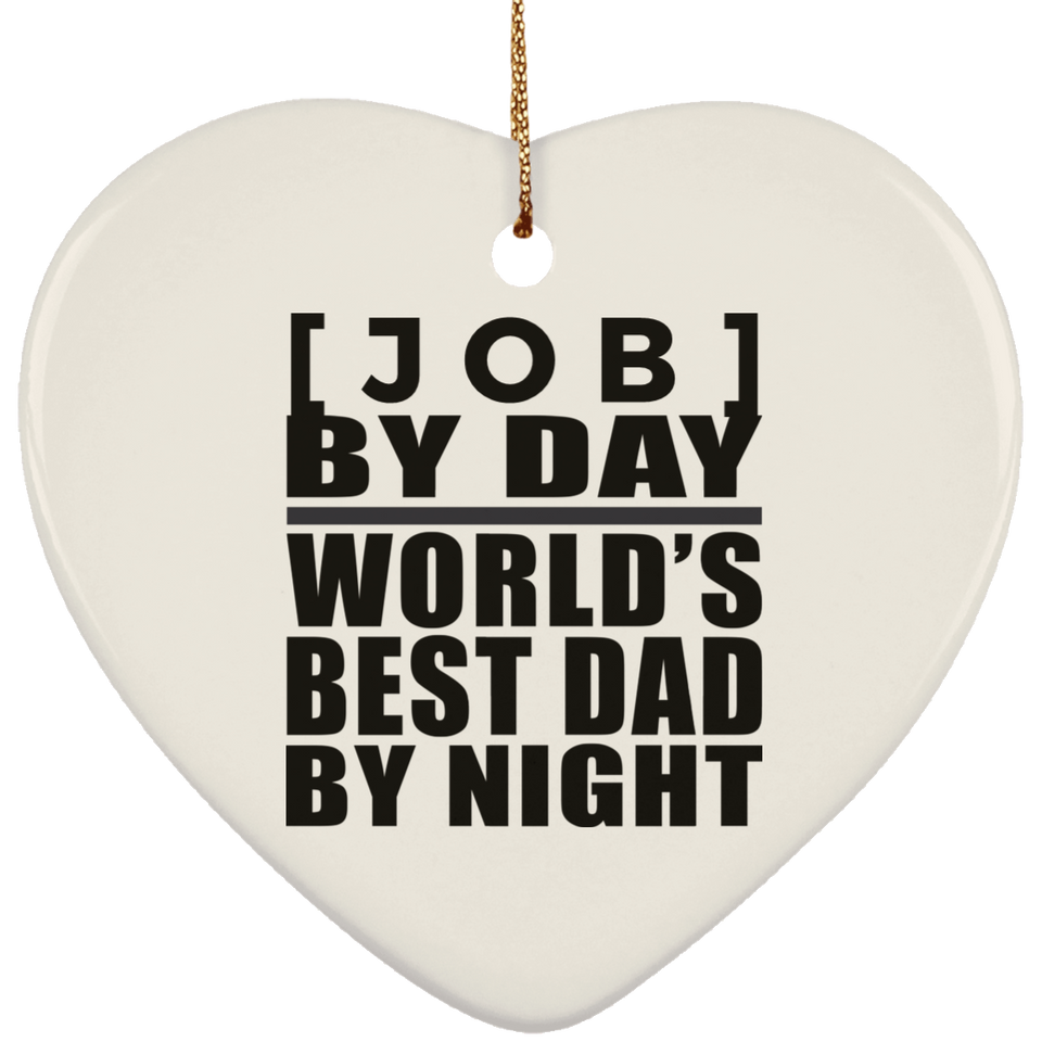 Personalized Gift, [Job] By Day Best Dad By Night - Ceramic Ornament