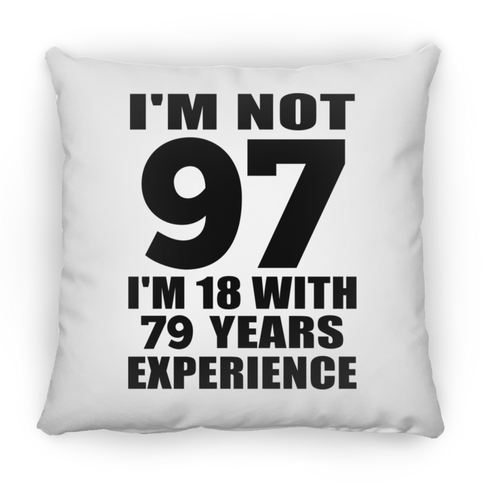 97th Birthday I'm Not 97 I'm 18 With 79 Years Experience - Throw Pillow
