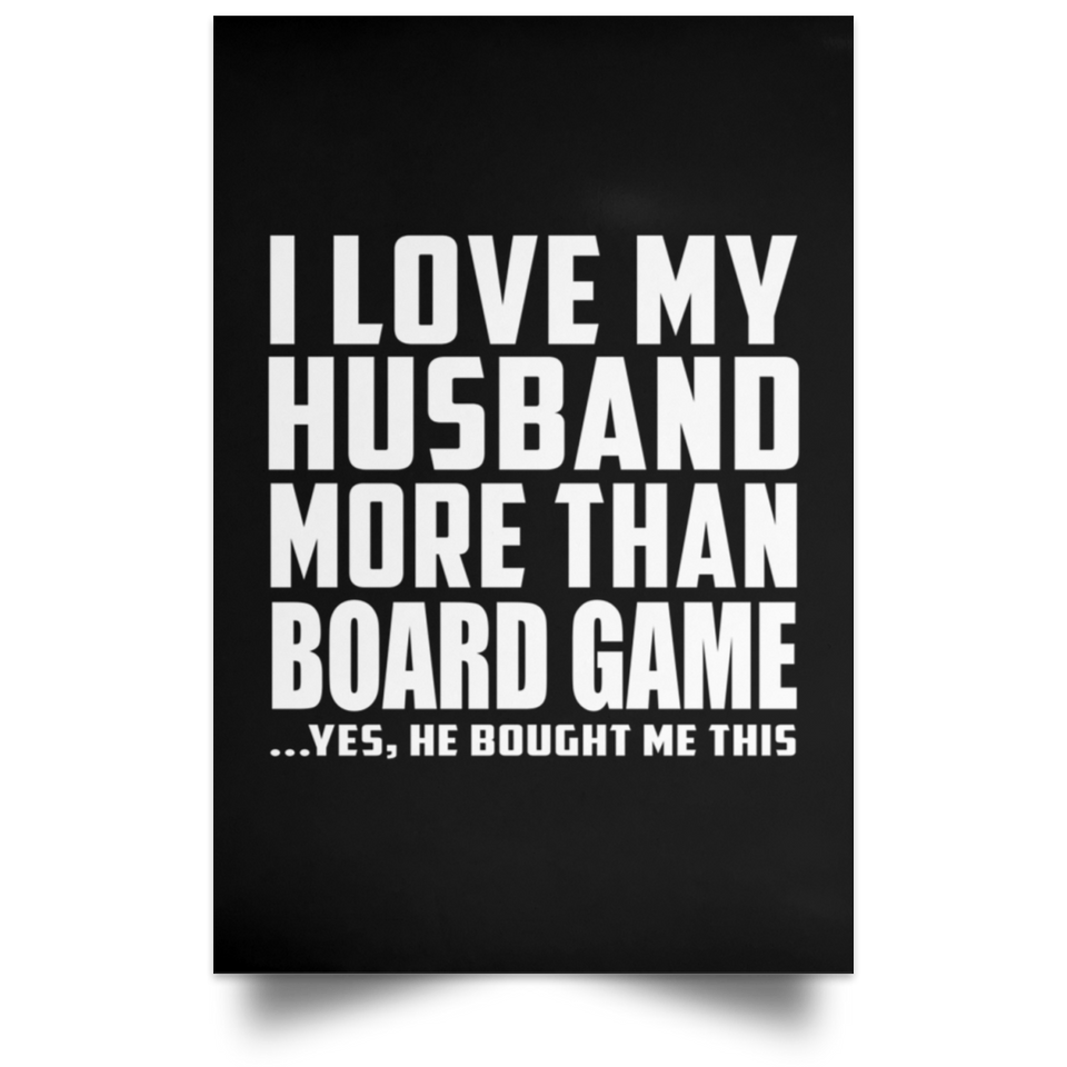 I Love My Husband More Than Board Game - Poster Portrait