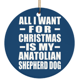 All I Want For Christmas Is My Anatolian Shepherd Dog - Circle Ornament