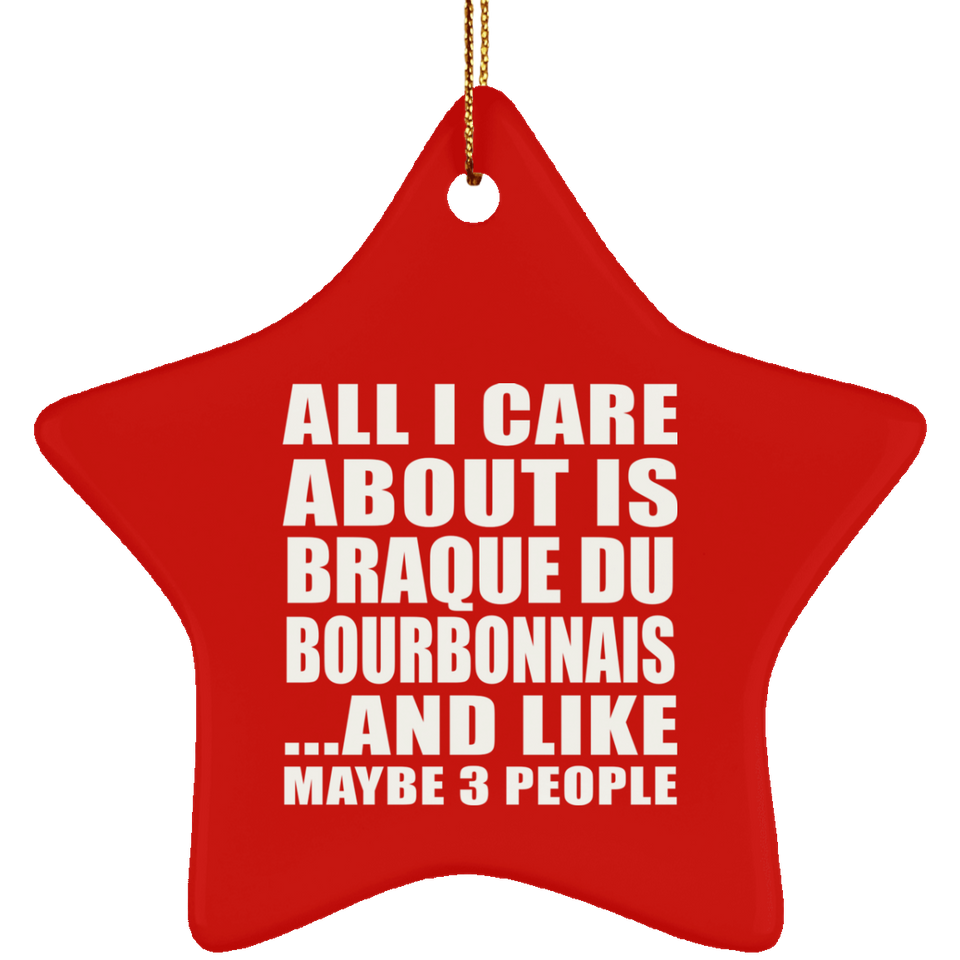 All I Care About Is Braque Du Bourbonnais - Star Ornament