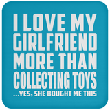 I Love My Girlfriend More Than Collecting Toys - Drink Coaster