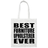 Best Furniture Upholsterer Ever - Tote Bag White