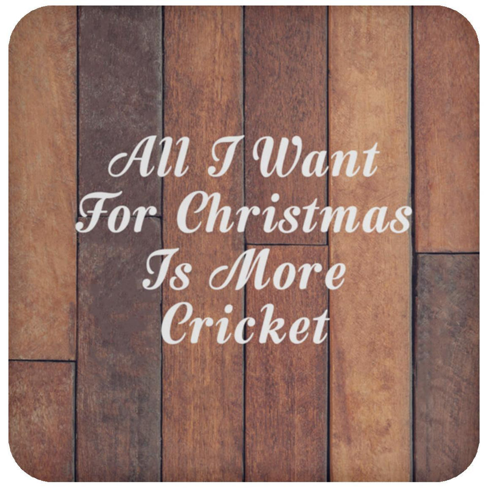 All I Want For Christmas Is More Cricket - Drink Coaster E