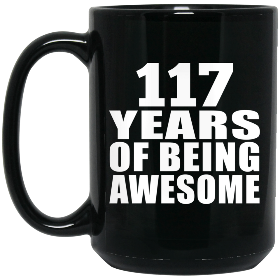 117th Birthday 117 Years Of Being Awesome - 15oz Coffee Mug Black