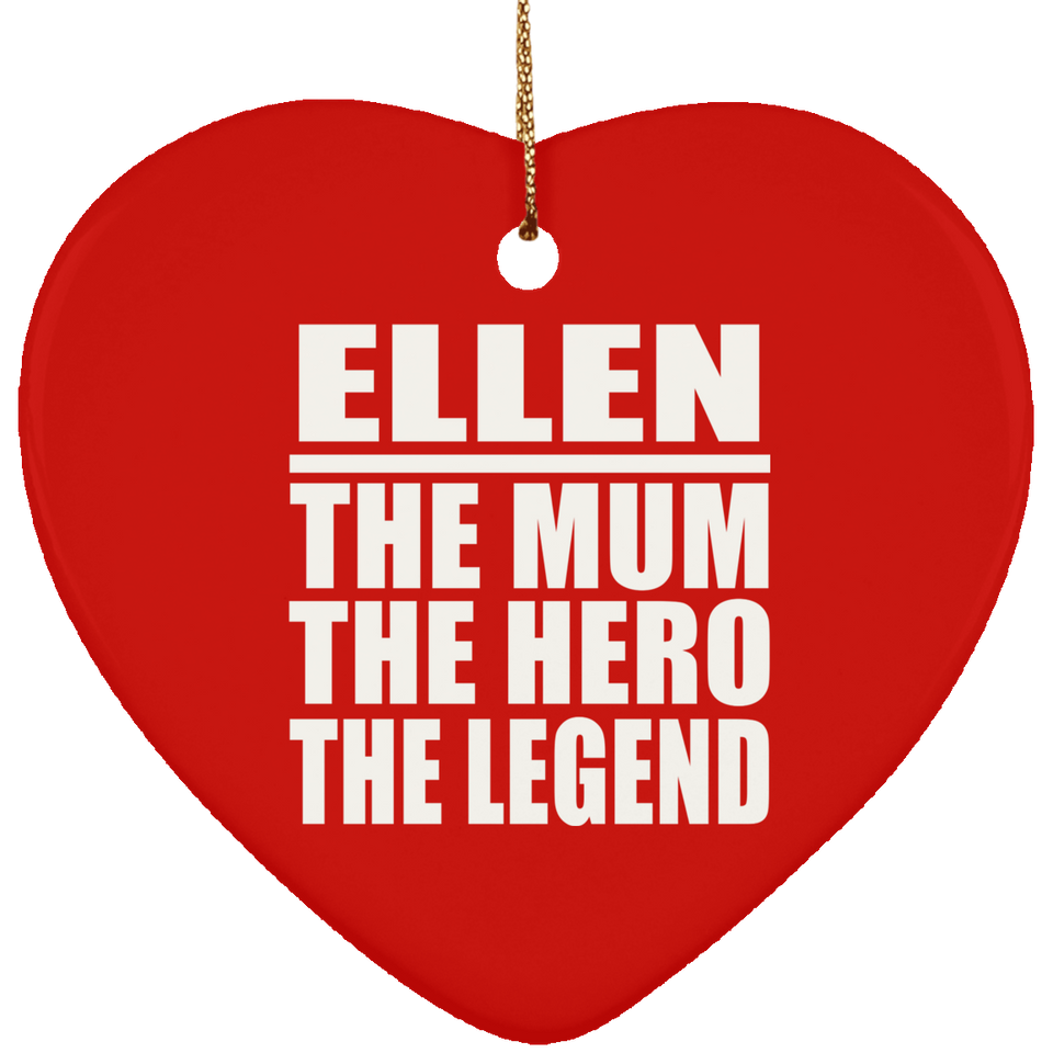 Ellen The Mum The Hero The Legend - Heart Ornament