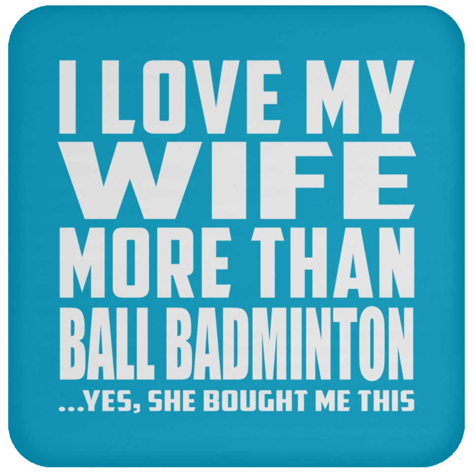 I Love My Wife More Than Ball Badminton - Drink Coaster