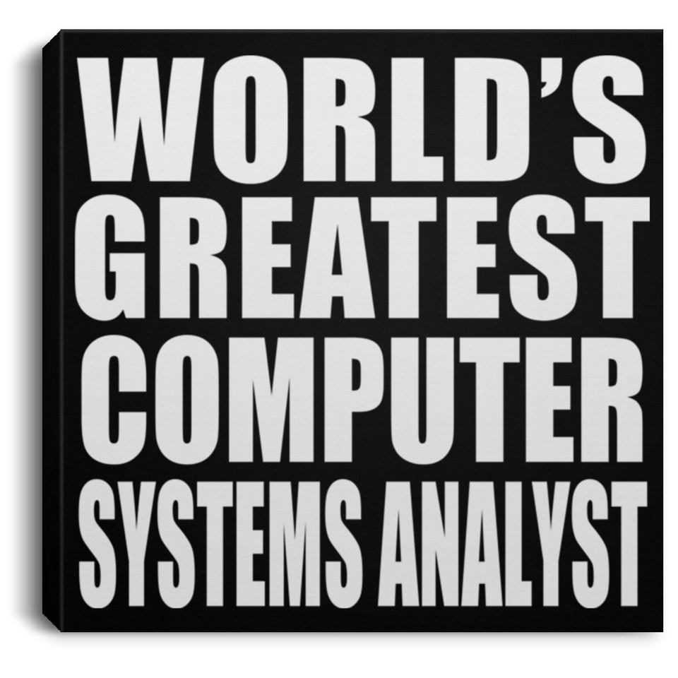 World's Greatest Computer Systems Analyst - Canvas Square
