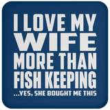I Love My Wife More Than Fish Keeping - Drink Coaster