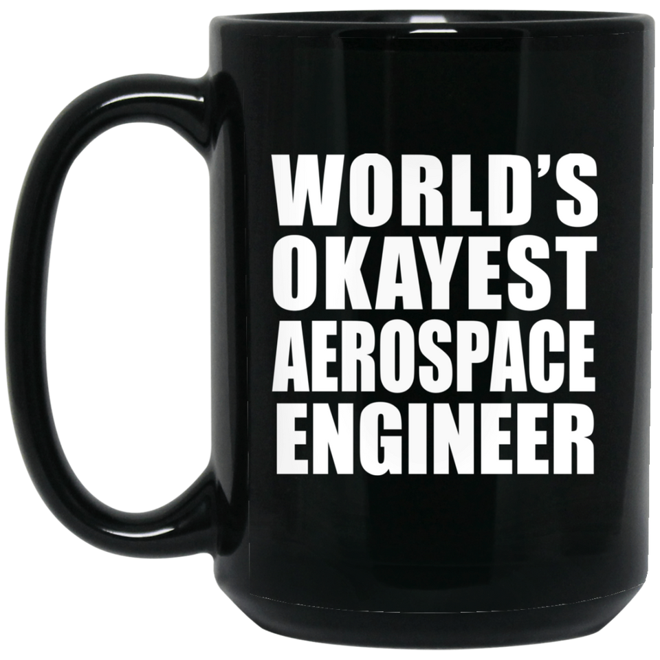 World's Okayest Aerospace Engineer - 15 Oz Coffee Mug Black