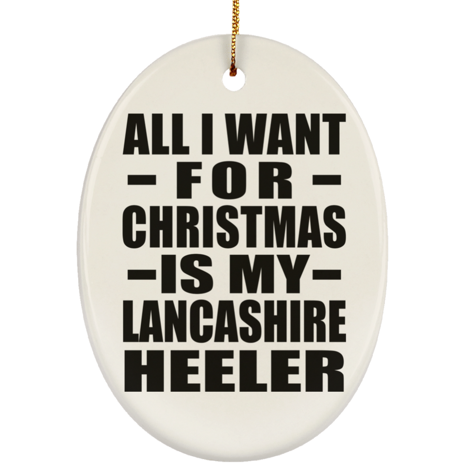 All I Want For Christmas Is My Lancashire Heeler - Oval Ornament
