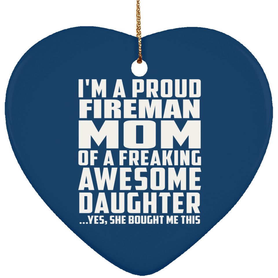 Proud Fireman Mom Of Awesome Daughter - Heart Ornament