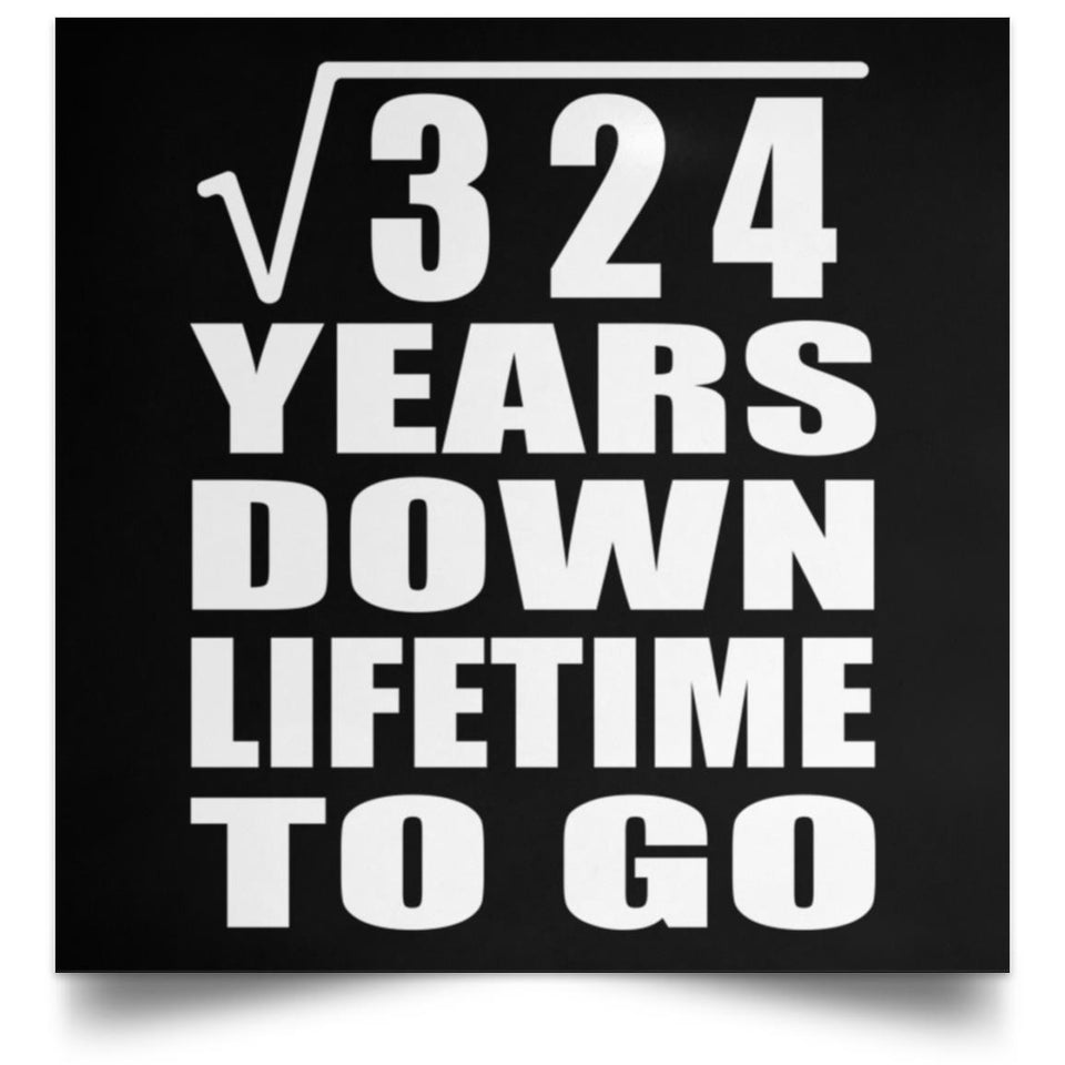 18th Anniversary Square Root of 324 Years Lifetime To Go - Poster Square