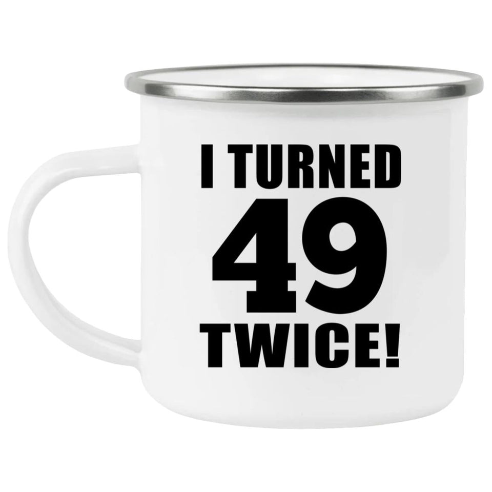 98th Birthday I Turned 49 Twice - 12oz Camping Mug
