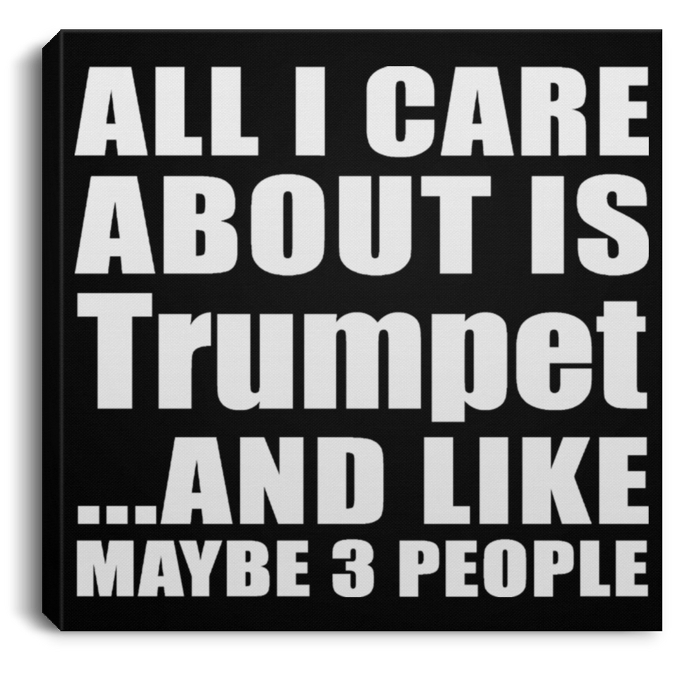 All I Care About Is Trumpet - Canvas Square