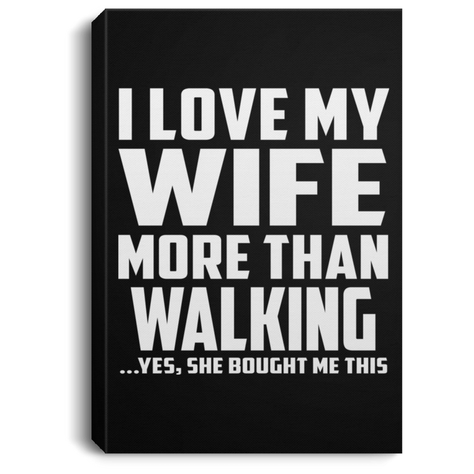 I Love My Wife More Than Walking - Canvas Portrait
