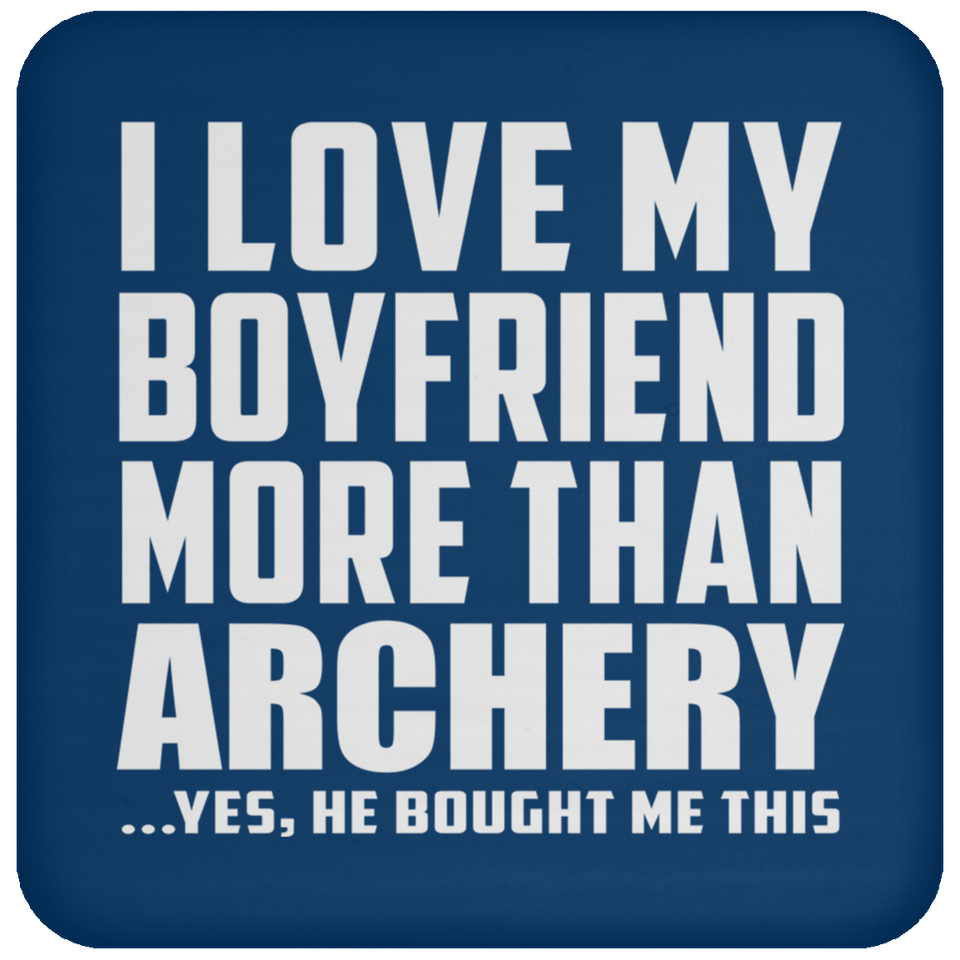 I Love My Boyfriend More Than Archery - Drink Coaster