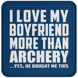 I Love My Boyfriend More Than Archery - Drink Coaster