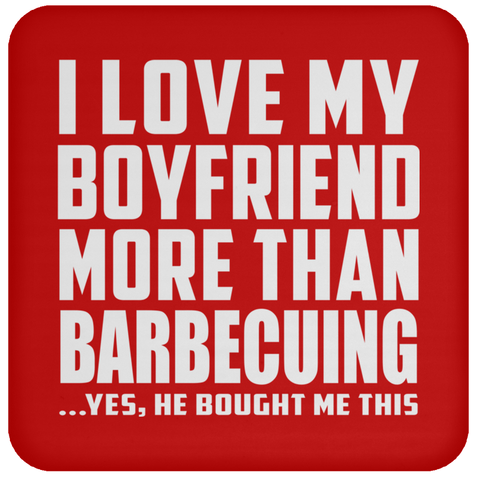 I Love My Boyfriend More Than Barbecuing - Drink Coaster