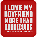 I Love My Boyfriend More Than Barbecuing - Drink Coaster