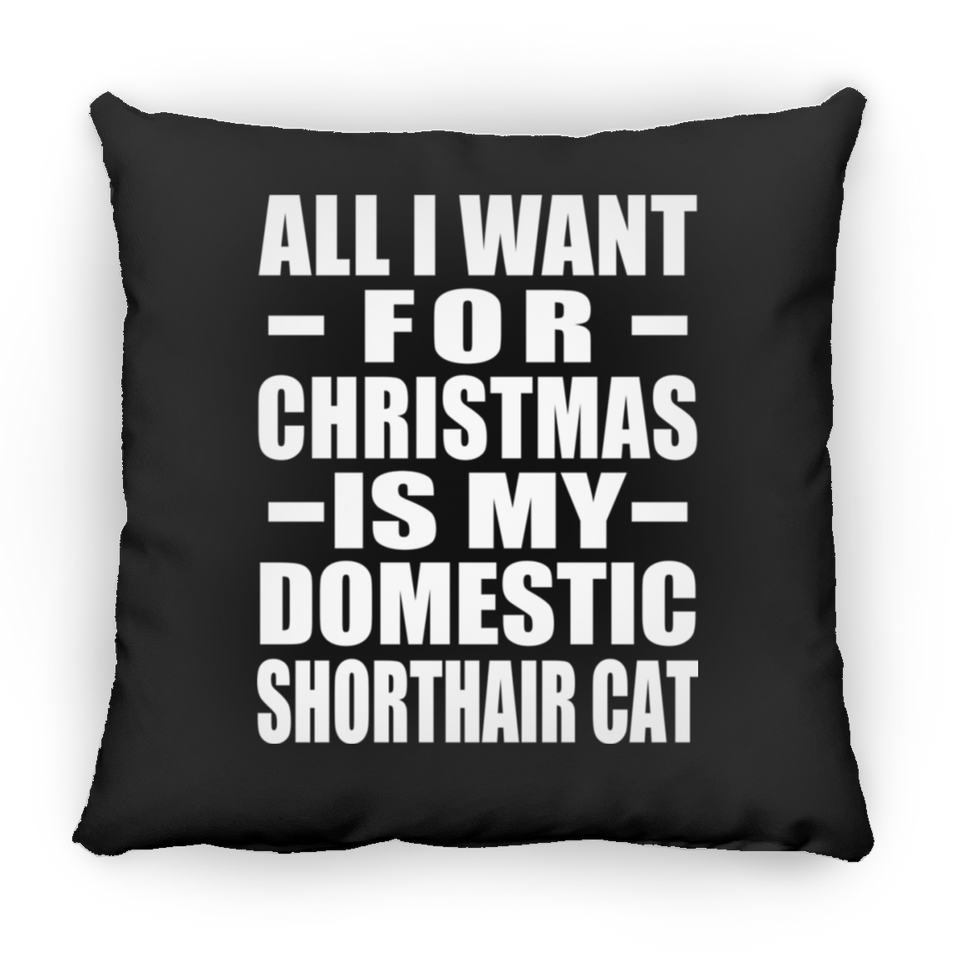All I Want For Christmas Is My Domestic Shorthair Cat - Throw Pillow Black