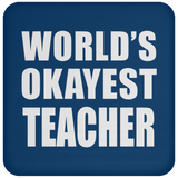 World's Okayest Teacher - Drink Coaster