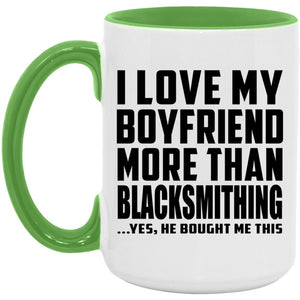I Love My Boyfriend More Than Blacksmithing - 15oz Accent Mug Green