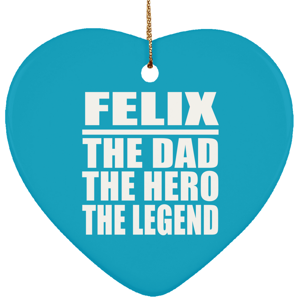 Felix The Dad The Hero The Legend - Heart Ornament
