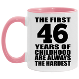 46th Birthday First 46 Years of Childhood Are The Hardest - 11oz Accent Mug Pink