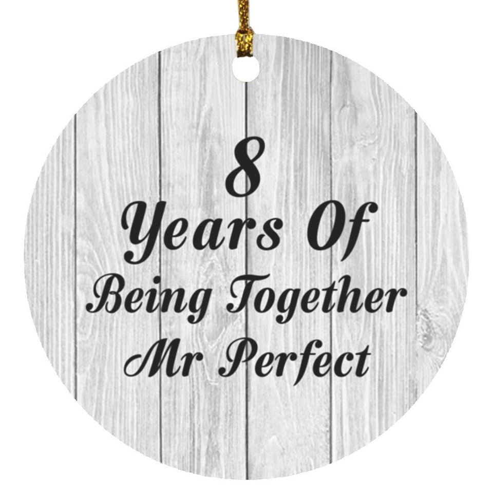 8th Anniversary 8 Years Of Being Mr Perfect - Circle Ornament F
