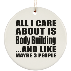 All I Care About Is Body Building - Circle Ornament