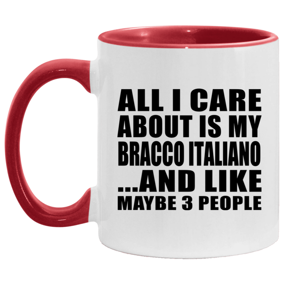 All I Care About Is My Bracco Italiano - 11oz Accent Mug Red