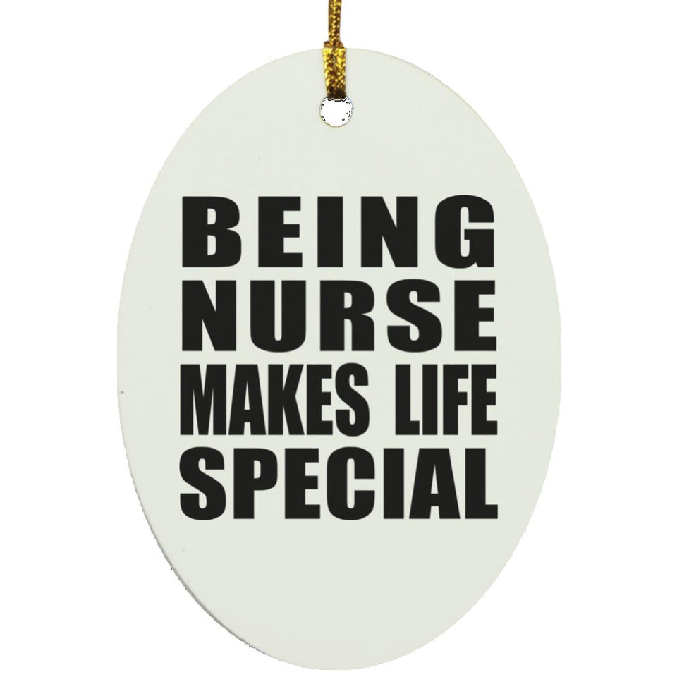 Being Nurse Makes Life Special - Oval Ornament