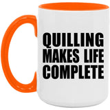 Quilling Makes Life Complete - 15oz Accent Mug Orange