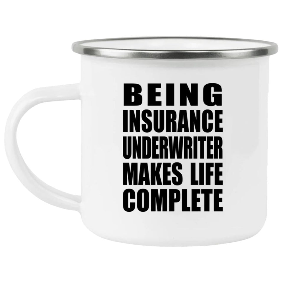 Being Insurance Underwriter Makes Life Complete - 12oz Camping Mug