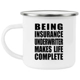 Being Insurance Underwriter Makes Life Complete - 12oz Camping Mug