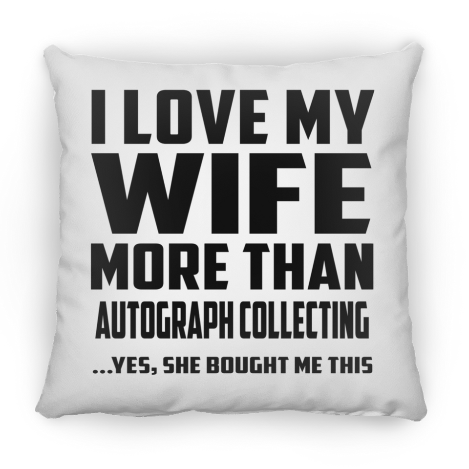 I Love My Wife More Than Autograph Collecting - Throw Pillow