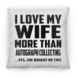 I Love My Wife More Than Autograph Collecting - Throw Pillow