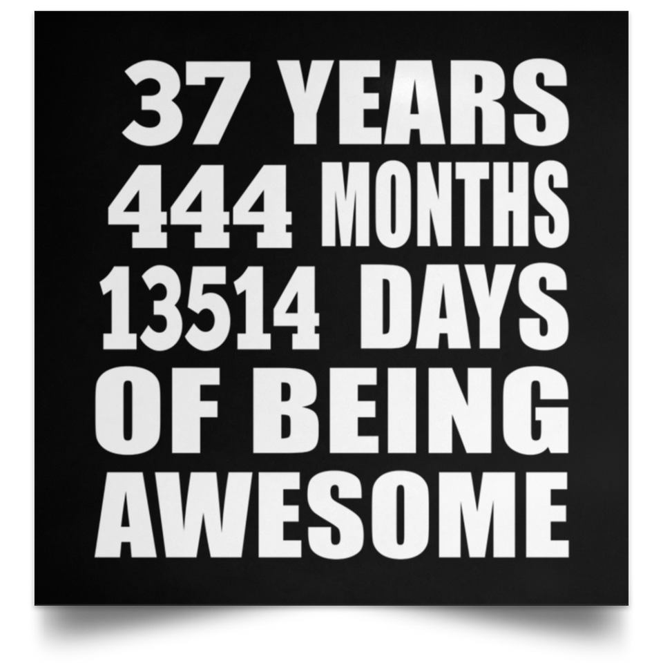 37th Birthday 37 Years 444 Months 13514 Days Of Awesome - Poster Square