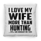 I Love My Wife More Than Hunting - Throw Pillow