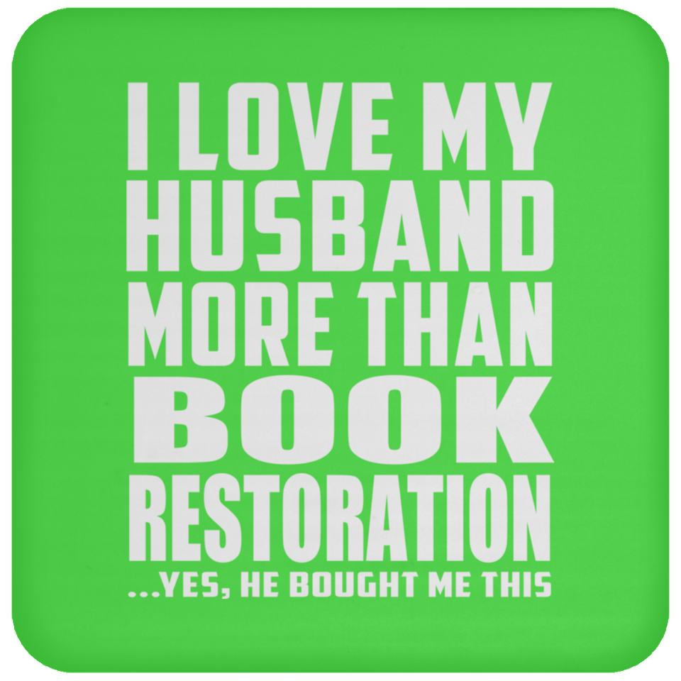 I Love My Husband More Than Book Restoration - Drink Coaster