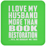 I Love My Husband More Than Book Restoration - Drink Coaster