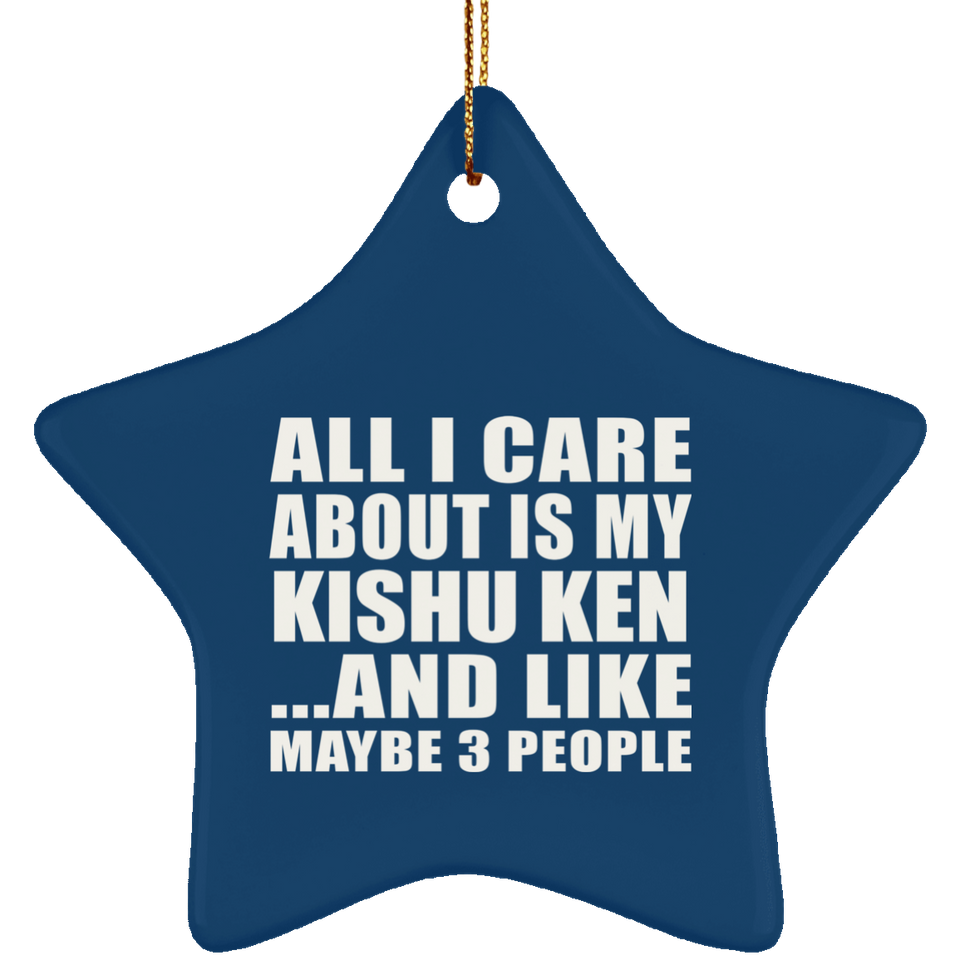 All I Care About Is My Kishu Ken - Star Ornament