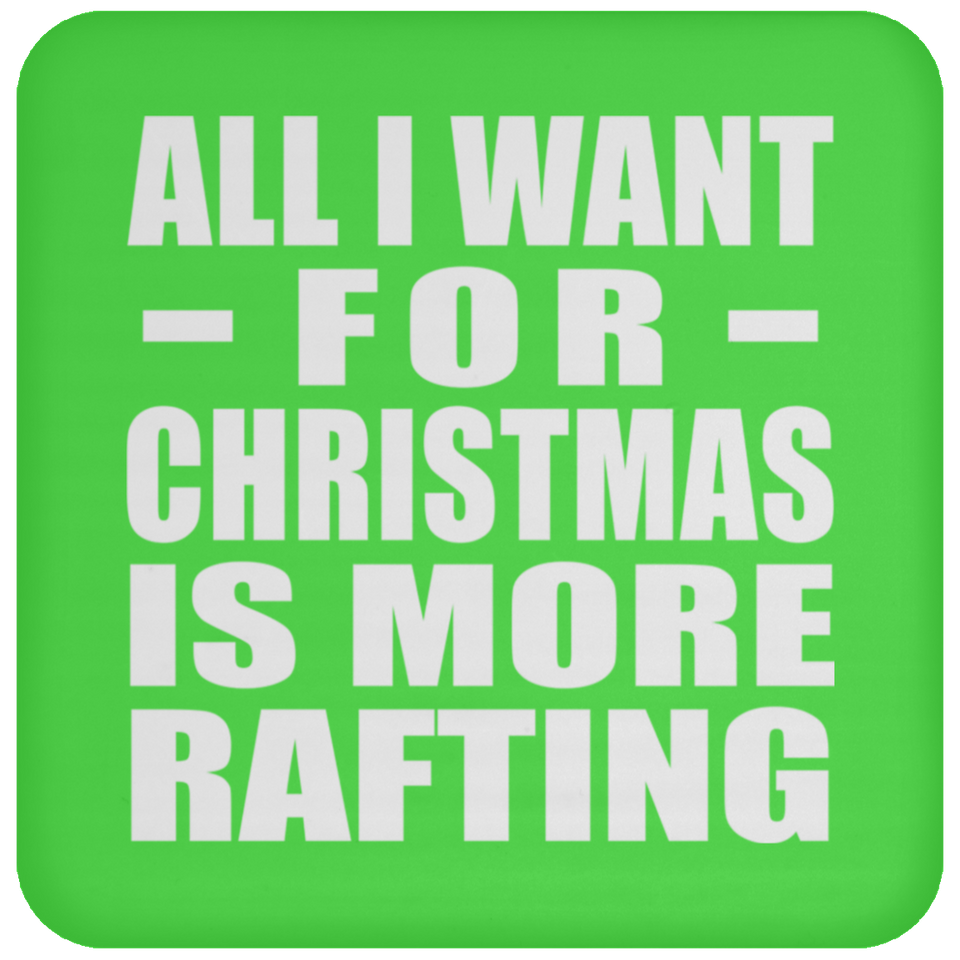 All I Want For Christmas Is More Rafting - Coaster